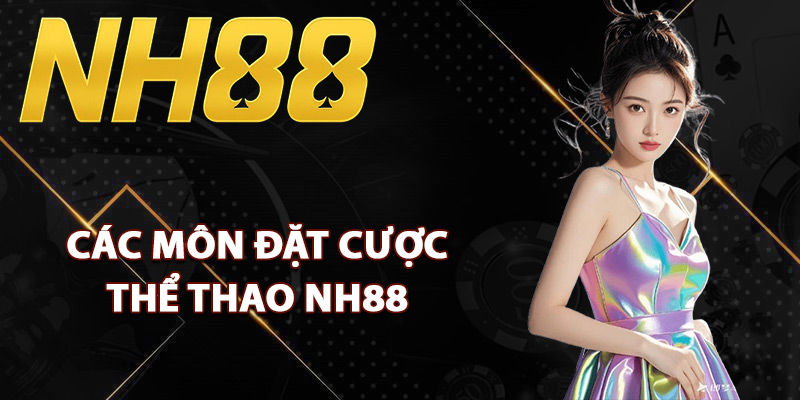 Các môn đặt cược thể thao NH88 đỉnh cao