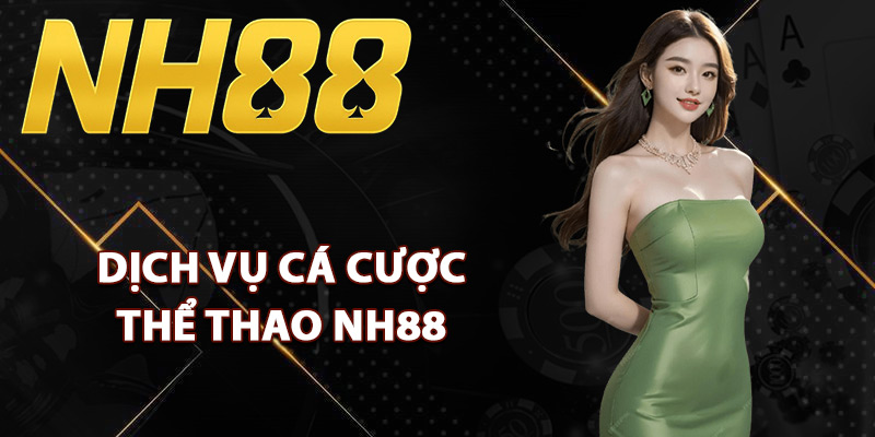 Dịch vụ cá cược thể thao NH88