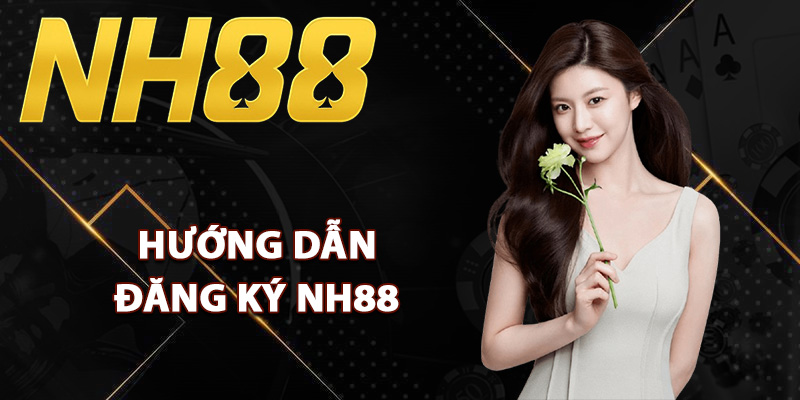 Hướng dẫn đăng ký NH88 từng bước