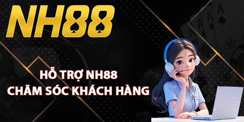 Phương thức hỗ trợ NH88 chăm sóc khách hàng