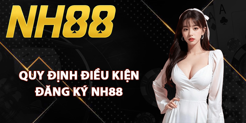 Quy định điều kiện đăng ký NH88